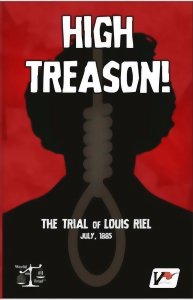 High Treason - The Trial of Louis Riel