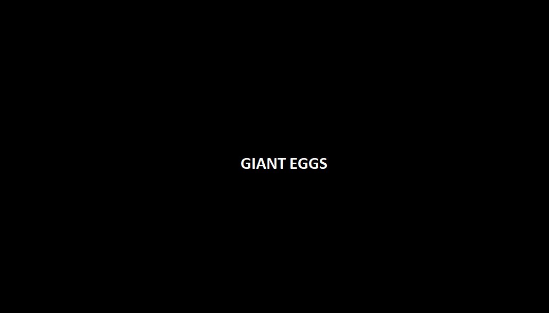 GIANT EGGS