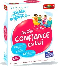 J'aide mon enfant à... Avoir confiance en lui