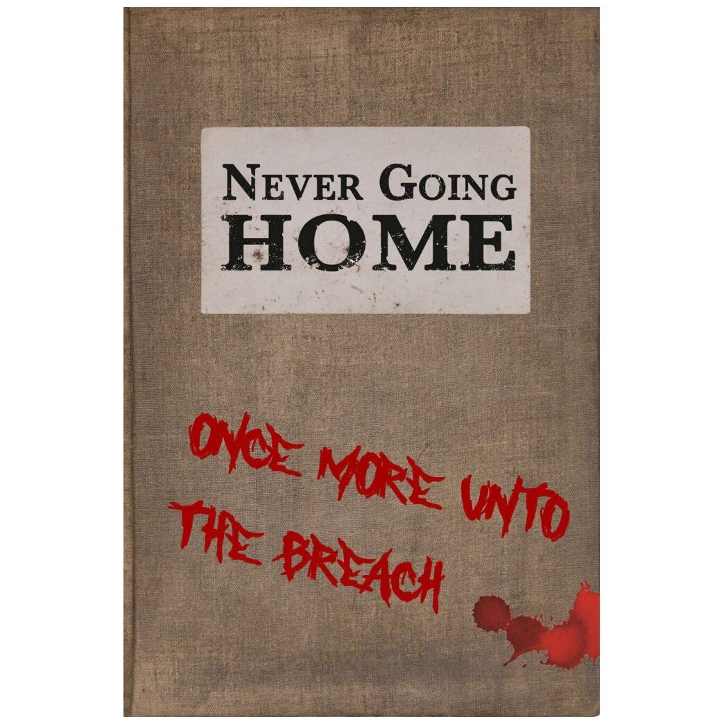 Never Going Home - One More Unto the Breach