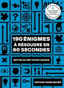 190 énigmes à résoudre en 60 secondes : Mettez au défi votre logique