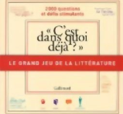 C'est dans quoi déjà? - Le grand jeu de la Littérature