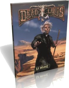 Deadlands : Reloaded - Le Déluge