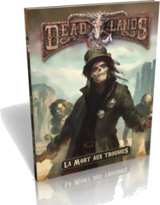 Deadlands : Reloaded - La Mort aux Trousses