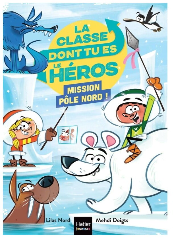 La Classe Dont Tu Es Le Héros - Mission Pôle Nord !