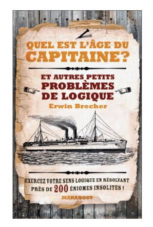 Quel Est L'âge Du Capitaine ? - Et autres petits problèmes de logique