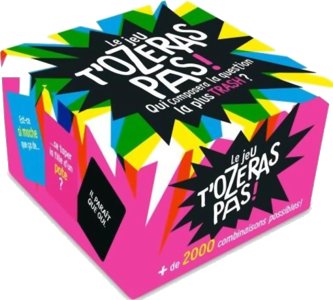 Le jeu t'ozeras pas ! ; qui composera la question la plus trash ?