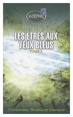Le Secret De L'univers - Les Êtres Aux Yeux Bleus - Tome 2
