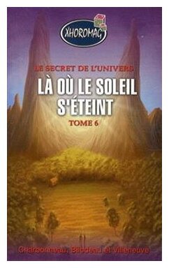 Le Secret De L'univers - Là Où Le Soleil S'éteint - Tome 6