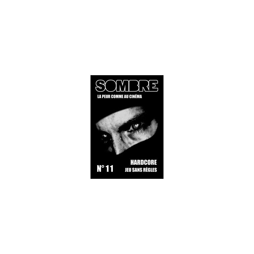 Sombre - n°11 - Hardcore Jeu Sans Règles - La Peur Comme Au Cinéma
