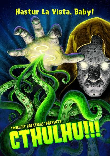 Cthulhu!!! Hastur La Vista, Baby!
