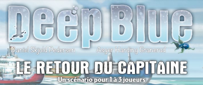 Deep Blue - Le retour du capitaine