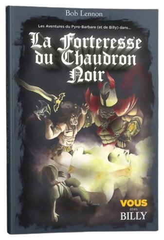 Les Aventures du Pyro-barbare et de Billy - La Forteresse du Chaudron Noir - Tome 1