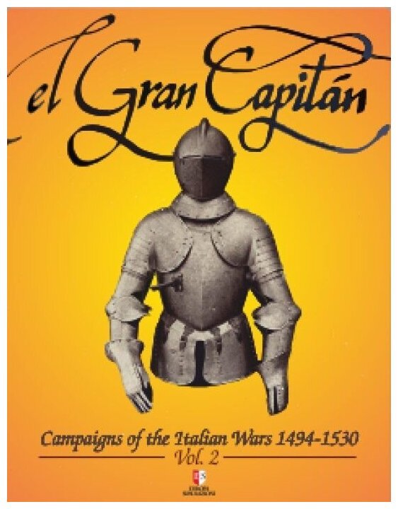 El Gran Capitán - Campaigns Of The Italian Wars 1494-1530 Vol.2