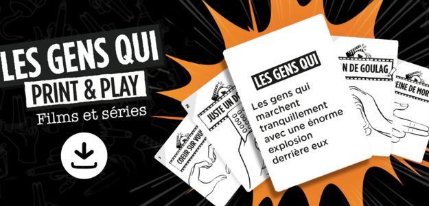 Les Gens Qui - Films et séries - Print & Play