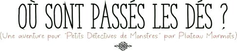 Petits Détectives de Monstres - Où sont passés les dés?