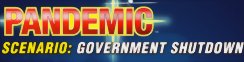 Pandemic : Scénario 2 "Government Shutdown"