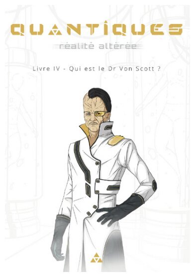 Quantiques : réalité altérée - Livre IV - Qui est le docteur Von Scott ?