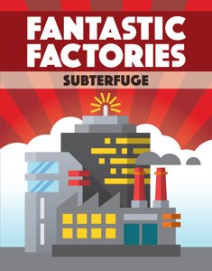 Fantastic Factories - Subterfuge