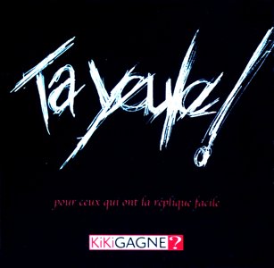 Ta Yeule!