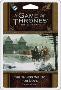 A Game of Thrones : The Card Game (Second edition) – The Things We Do for Love