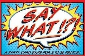 Say What!?!