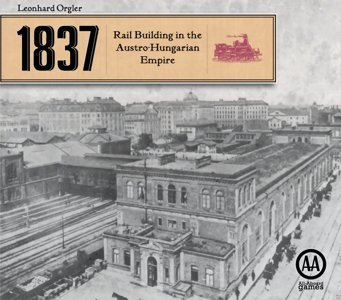 1837 - Rail Building in the Austro-Hungarian Empire