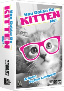 You Gotta Be Kitten Me
