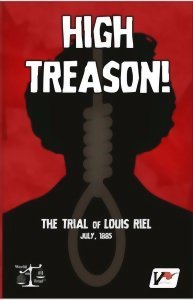 High Treason - The Trial of Louis Riel