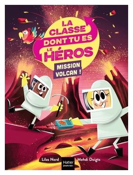 La classe dont tu es le héros - Mission volcan !