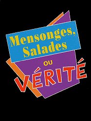 Mensonges, Salades ou Vérité