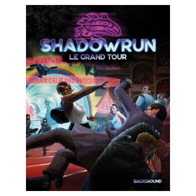 Shadowrun 6 - Le Grand Tour