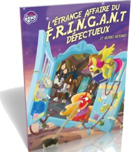 Tails of Equestria - L'étrange Affaire du F.R.I.N.G.A.N.T Défectueux...Et autres histoires