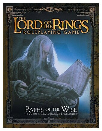 The Lord Of The Rings RPG - Paths of The Wise - The Guide to Magicians and Loremasters