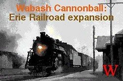 Wabash Cannonball : Erie Railroad Expansion