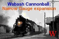 Wabash Cannonball : Narrow Gauge Railroads
